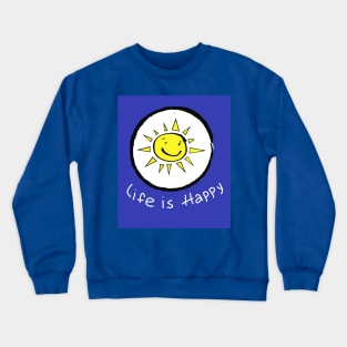 Life is happy Crewneck Sweatshirt